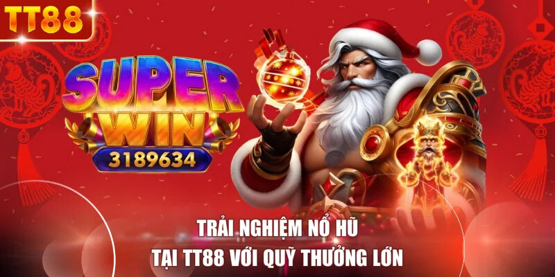 Trải nghiệm nổ hũ tại TT88 với quỹ thưởng lớn 